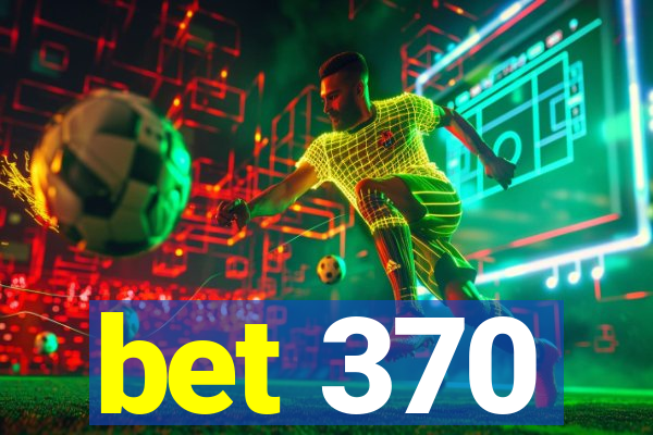 bet 370